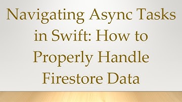 Navigating Async Tasks in Swift: How to Properly Handle Firestore Data