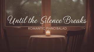 Until the Silence Breaks - Romantic Piano Music by View Channel