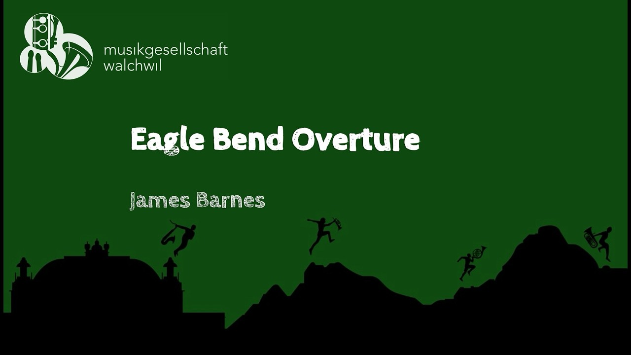 Eagle Bend Overture (James Barnes). - Musikgesellschaft Walchwil