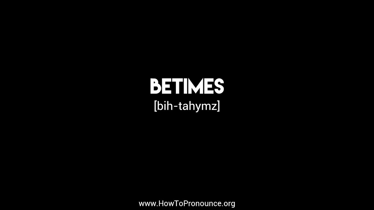 How to Pronounce "betimes" YouTube