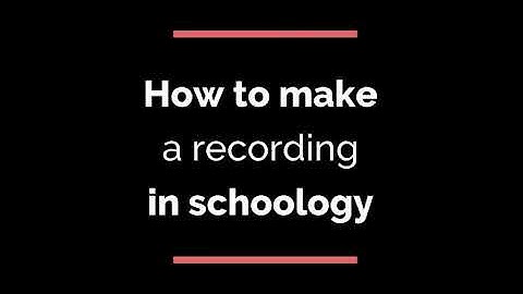 How to make a video audio recording in schoology
