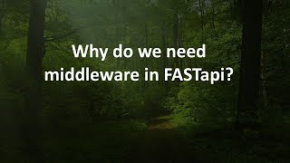 Why do we need middleware in FASTapi