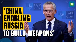 China is Enabling Russia To Build Weapons and Attack Ukraine: NATO Secretary | Press Conference