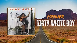 Foreigner - Dirty White Boy | Lyrics