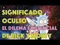 SIGNIFICADO OCULTO- El Dilema Existencial de Rick y Morty. VIDEO ENSAYO.