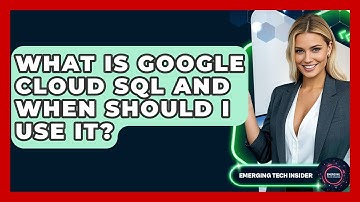 What Is Google Cloud SQL And When Should I Use It? - Emerging Tech Insider
