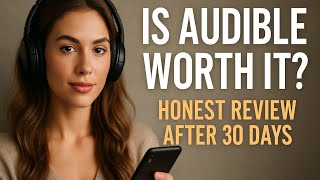 Is Audible Worth It? Honest 30-Day Review | Pros, Cons & Is It Worth the Money?