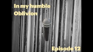 In My Humble Oblivion: Episode 12