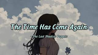 The Time Has Come Again - The Last Shadow Puppets (Lyrics\Letra)