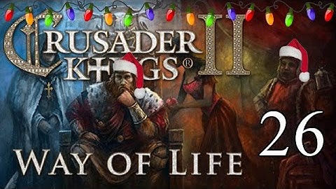 Lets Play Crusader Kings 2: Way of Life  - Part 26