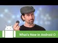 What's New in Android Oreo for Developers