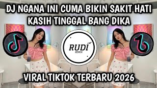 Dj Ngana Ini Cuma Bikin Sakit Hati  Kasih Tinggal Bang Dika Viral Tiktok Terbaru 2026