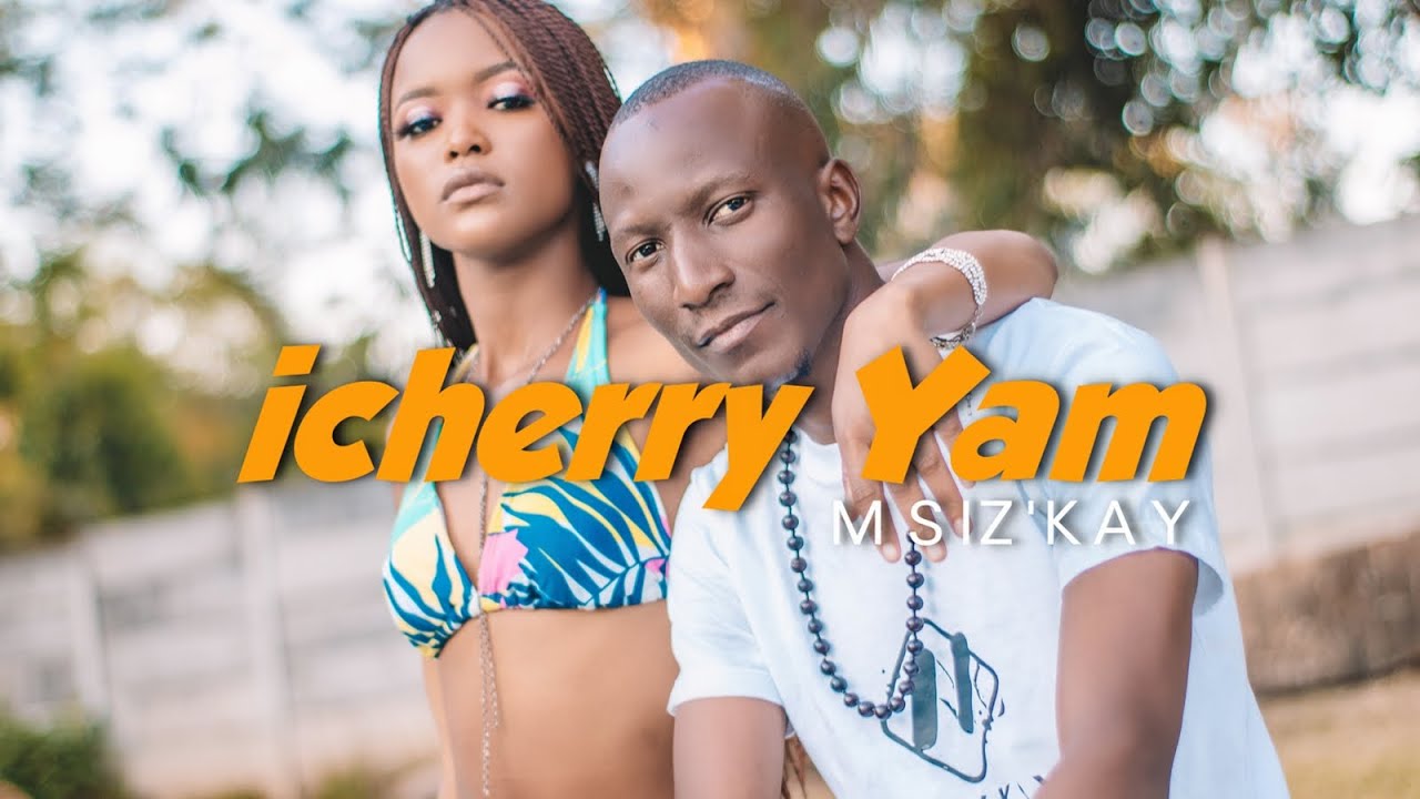 Msizkay   iCherry Yam Official Video