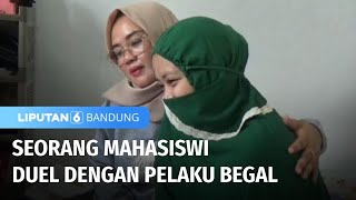 Demi Mempertahankan Uang Kuliah, Mahasiswi Duel dengan Pelaku Begal | Liputan 6 Bandung