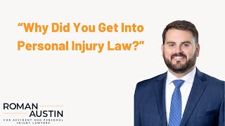 Why Did You Get Into Personal Injury Law | Roman Austin Personal Injury Lawyers