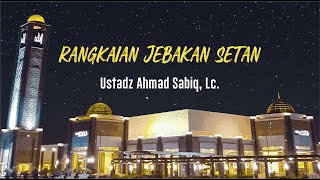 Ustadz Ahmadย Sabiq,ย Lc. - Rangkaian Jebakan Setan