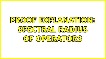 Proof explanation: Spectral radius of operators