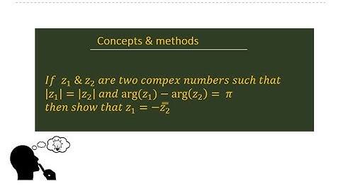z1 and z2 are two complex numbers such that modz1=modz2 & arg(z1)+arg(z2) =pie then show that