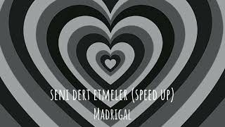 Madrigal - Seni Dert Etmeler (Speed up)