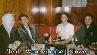 Teal by Wunderhorse - Slowed + Reverb