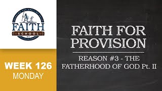 Monday  Faith For Provision: Reason #3 The Fatherhood Of God  II  Pt. 1