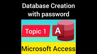 Topic 1 Database creation with password in Microsoft Access 2007