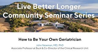Aug 5, 2026: How to Be Your Own Geriatrician; John Newman, MD, PhD