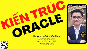 02 -  Kiến trúc Oracle Database | Trần Văn Bình | OraAZ