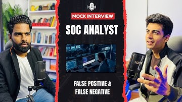 False Positive and False Negative | Mock Interview | SOC Analyst or Security Analyst