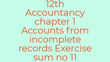 12th Accountancy chapter 1 Accounts from incomplete records Exercise sum no 11