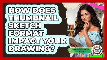How Does Thumbnail Sketch Format Impact Your Drawing? - Drawing and Painting Academy