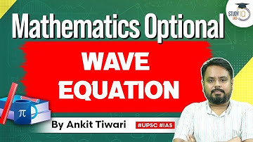 Mathematics Optional for UPSC CSE: Wave Equation | Ankit Tiwari | StudyIQ IAS