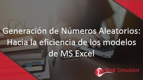 Generación de Números Aleatorios  Hacia la eficiencia de los modelos de MS Excel