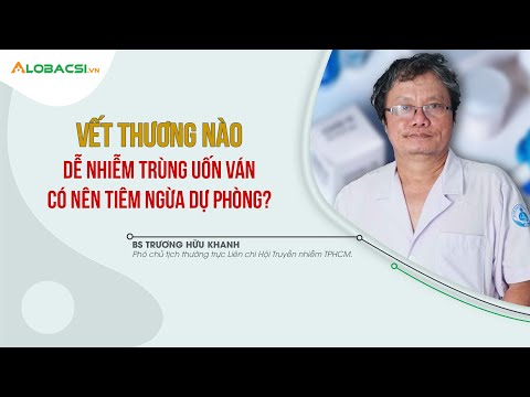 Video Vết thương nào dễ nhiễm trùng uốn ván, có nên tiêm ngừa dự phòng? | BS Trương Hữu Khanh - youtube