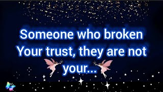 Someone who broken your trust, they are not your