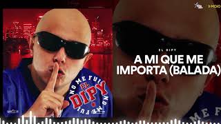 Video thumbnail of "El Dipy, Andy DJ - A Mi Que Me Importa (Balada)"