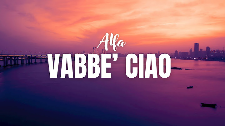 ALFA- Vabbe’ ciao (Testo)