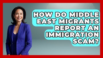 How Do Middle East Migrants Report An Immigration Scam? - Middle East Migraters