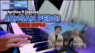 JANGAN PERGI ( APRILIAN FT FAUZANA ) VERSI DANGDUT KOPLO - Audio Jernih Kendang Mantap