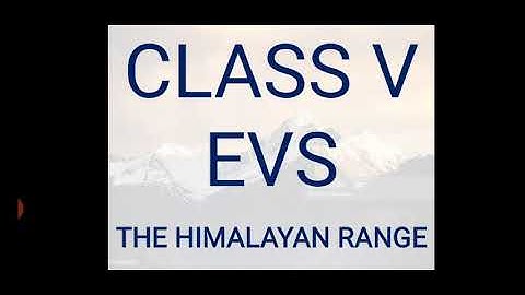 EVS, CLASS V, LESSON-12, THE HIMALAYAN RANGE.