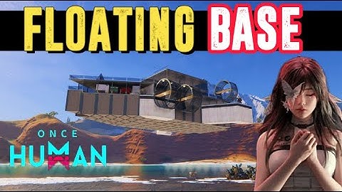 HOW TO MAKE YOUR BASE FLOAT! | ONCE HUMAN #oncehumangameplay #oncehumangame