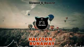 Halcyon - Runaway | Slowed_&_Reverd | Trap Mafia C1