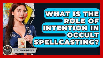 What Is The Role Of Intention In Occult Spellcasting? - Occult Origins Explained