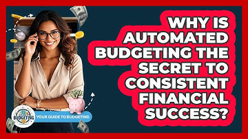 Why Is Automated Budgeting The Secret To Consistent Financial Success? - Your Guide to Budgeting
