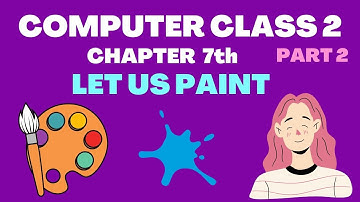 COMPUTER || CLASS 2 || CHAPTER 7 || LET US PAINT || PART 2