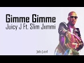 Juicy J - Gimme Gimme Feat. Slim Jxmmi (Lyrics Video)