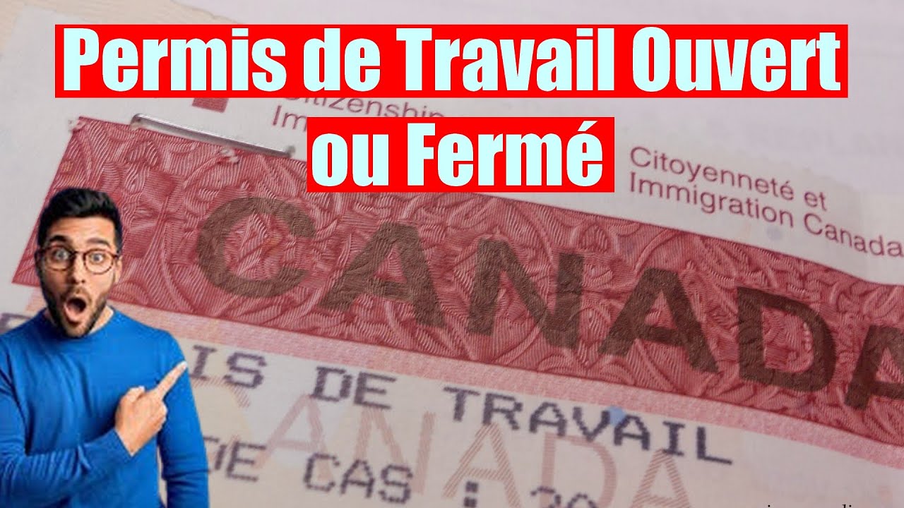 IMMIGRATION CANADA 2024-2026 : LE PERMIS DE TRAVAIL OUVERT OU FERMÉ ...