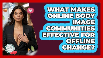 What Makes Online Body Image Communities Effective For Offline Change? - Inside Body Image