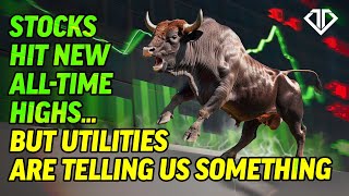 Stocks Hit New All-Time Highs… But Utilities Are Telling Us Something