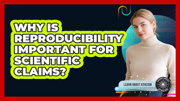Why Is Reproducibility Important For Scientific Claims?